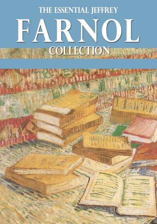 Cover of the book The Essential Jeffrey Farnol Collection by Jeffrey Farnol, ebookit