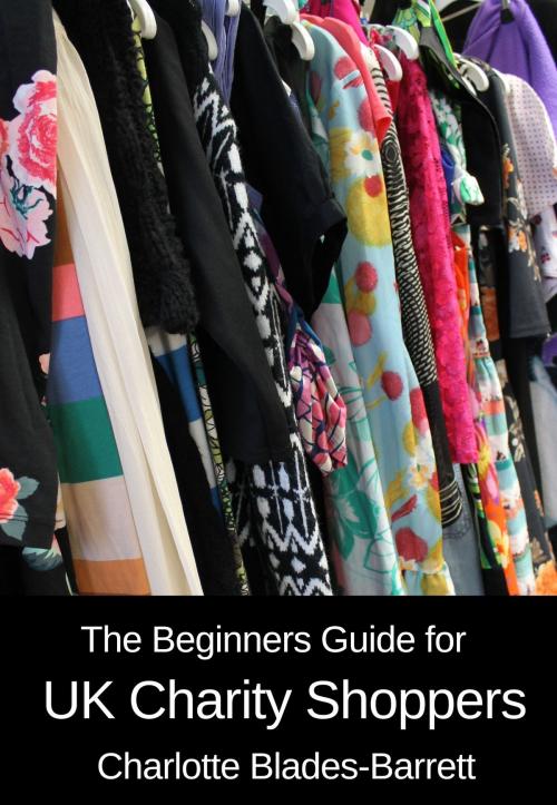 Cover of the book The Beginners Guide for UK Charity Shoppers by Charlotte Blades-Barrett, eBookIt.com
