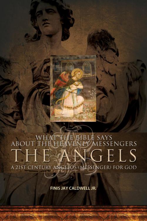 Cover of the book What the Bible Says About the Heavenly Messengers: The Angels by Finis Jay Caldwell Jr., Essence Publishing