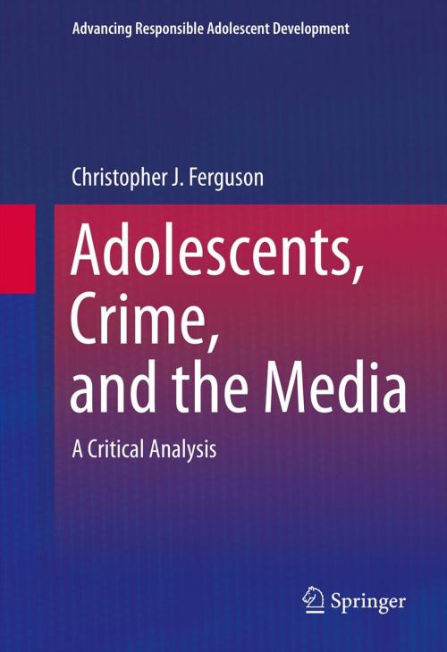 Cover of the book Adolescents, Crime, and the Media by Christopher J Ferguson, Springer New York