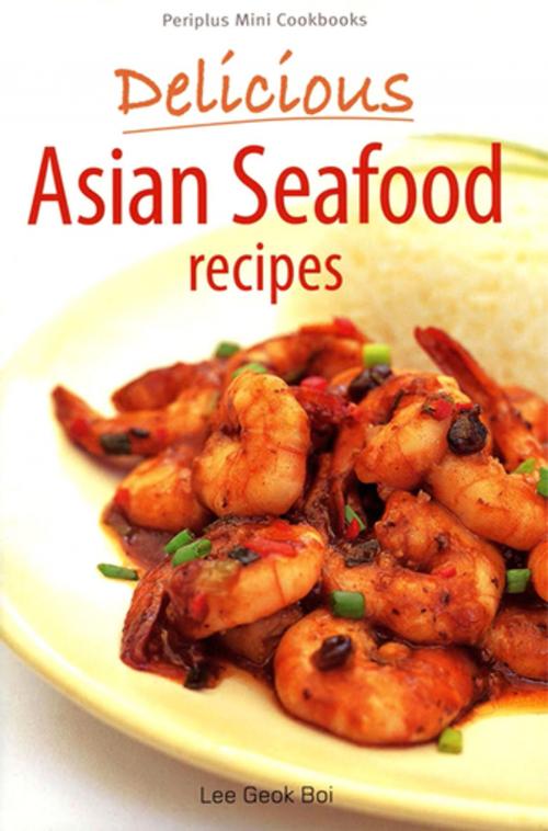Cover of the book Mini Delicious Asian Seafood Recipes by Lee Geok Boi, Tuttle Publishing