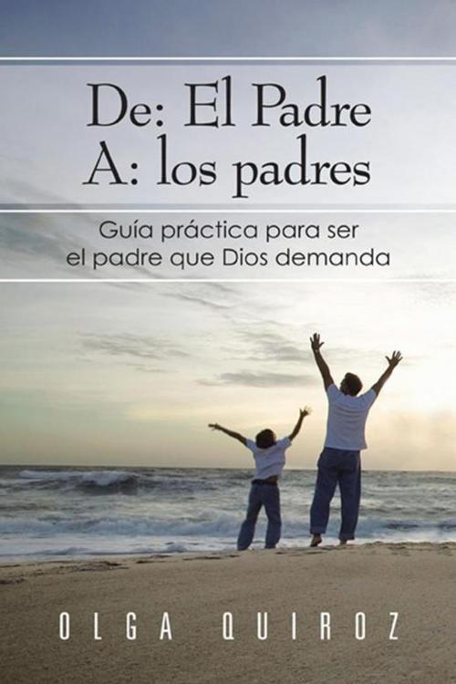 Cover of the book De: El Padre A: Los Padres by Olga Quiroz, Palibrio