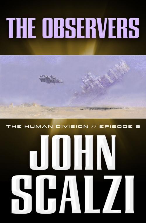 Cover of the book The Human Division #9: The Observers by John Scalzi, Tom Doherty Associates