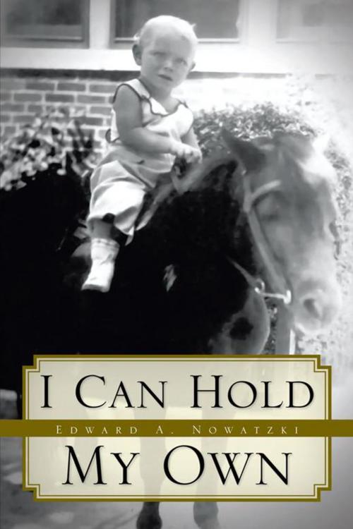 Cover of the book I Can Hold My Own by Edward A. Nowatzki, Trafford Publishing