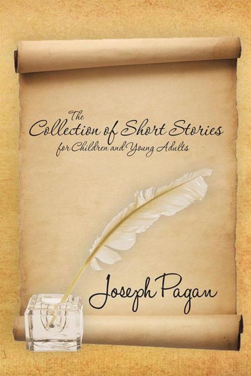 Cover of the book The Collection of Short Stories for Children and Young Adults by Joseph Pagan, Trafford Publishing
