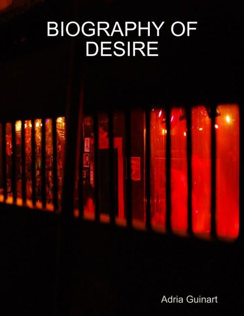 Cover of the book Biography of Desire by Adrià Guinart, Lulu.com