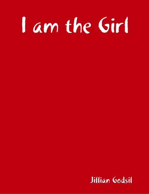 Cover of the book I am the Girl by Jillian Godsil, Lulu.com