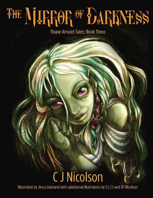 Cover of the book The Mirror of Darkness: Thane Amulet Tales Book Three by CJ Nicolson, Lulu.com