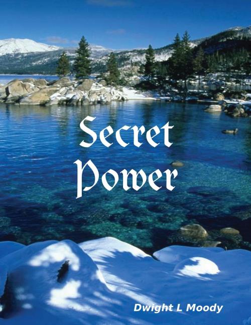 Cover of the book Secret Power by Dwight L Moody, Lulu.com