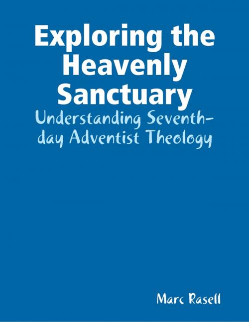 Cover of the book Exploring the Heavenly Sanctuary: Understanding Seventh-day Adventist Theology by Marc Rasell, Lulu.com