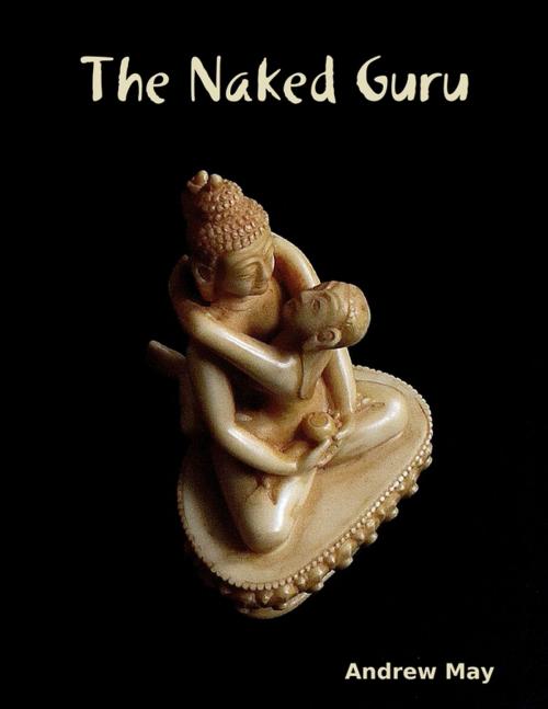 Cover of the book The Naked Guru by Andrew May, Lulu.com