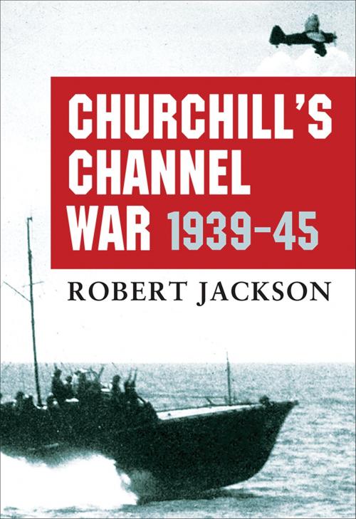 Cover of the book Churchill’s Channel War by Robert Jackson, Bloomsbury Publishing