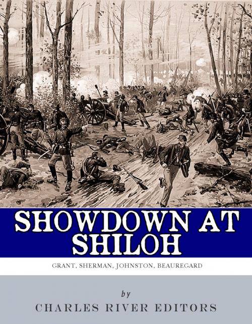 Cover of the book Showdown at Shiloh: The Lives and Careers of Ulysses S. Grant, William Tecumseh Sherman, Albert Sidney Johnston and P.G.T. Beauregard by Charles River Editors, Charles River Editors