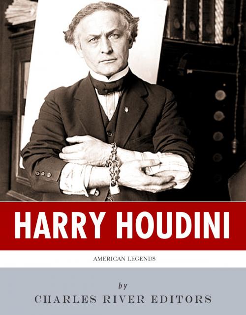 Cover of the book American Legends: The Life of Harry Houdini by Charles River Editors, Charles River Editors