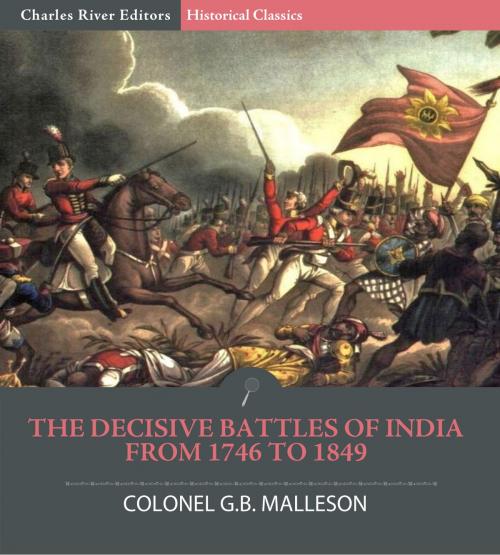 Cover of the book The Decisive Battles of India from 1746 to 1849 by Colonel G.B. Malleson, Charles River Editors, Charles River Editors