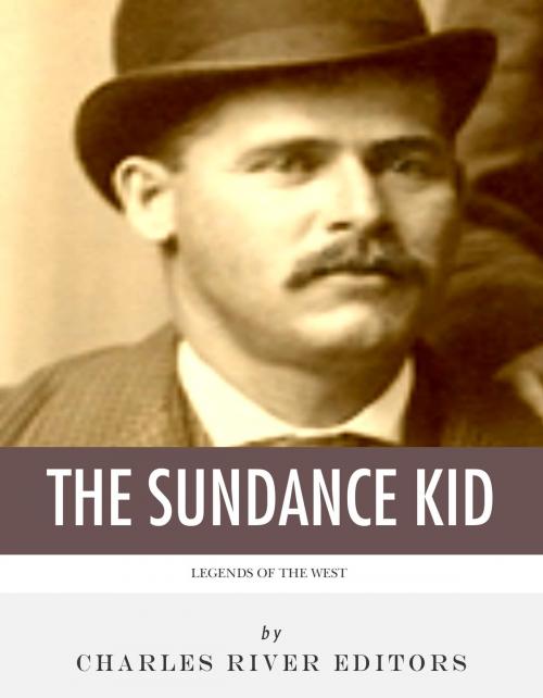 Cover of the book Legends of the West: The Life and Legacy of the Sundance Kid by Charles River Editors, Charles River Editors