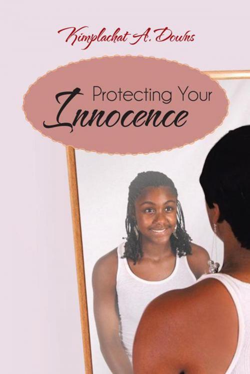Cover of the book Protecting Your Innocence by Kimplachat A. Downs, iUniverse