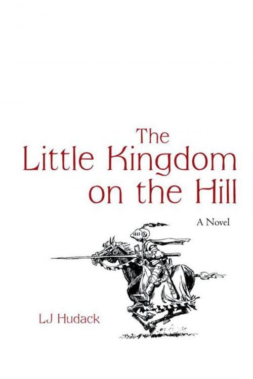 Cover of the book The Little Kingdom on the Hill by LJ Hudack, iUniverse