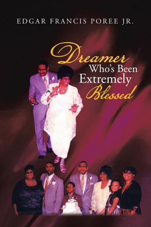 Cover of the book Dreamer Who’S Been Extremely Blessed by Edgar Francis Poree Jr., iUniverse
