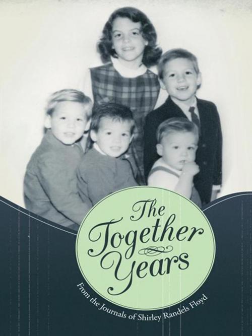 Cover of the book The Together Years by Shirley Randels Floyd, iUniverse