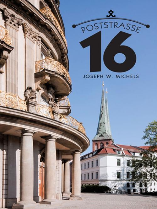 Cover of the book Poststrasse 16 by Joseph W. Michels, iUniverse