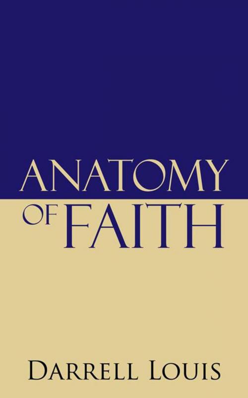 Cover of the book Anatomy of Faith by Darrell Louis, iUniverse