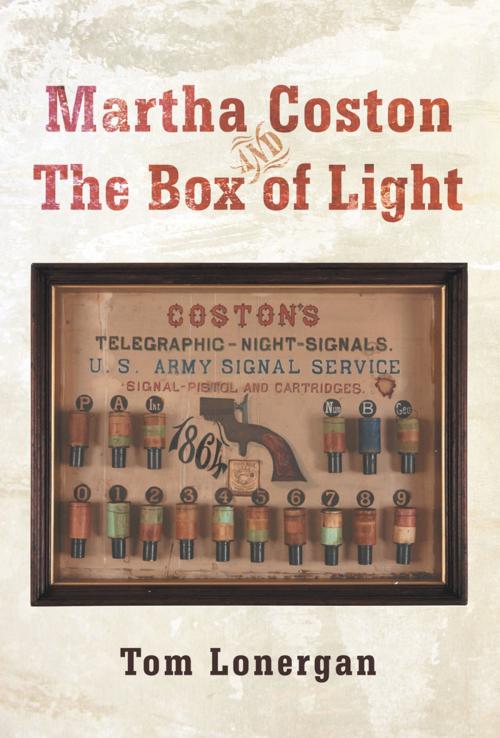 Cover of the book Martha Coston and the Box of Light by Tom Lonergan, iUniverse