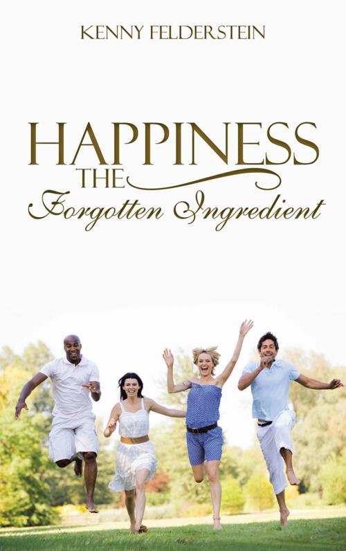 Cover of the book Happiness the Forgotten Ingredient by Kenny Felderstein, iUniverse