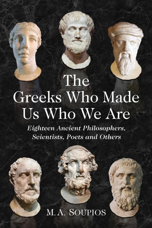 Cover of the book The Greeks Who Made Us Who We Are by M.A. Soupios, McFarland & Company, Inc., Publishers