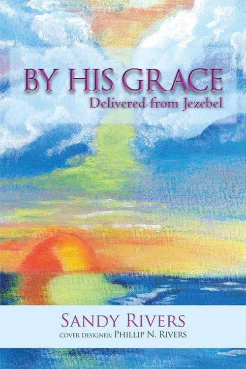 Cover of the book By His Grace by Sandy Rivers, AuthorHouse