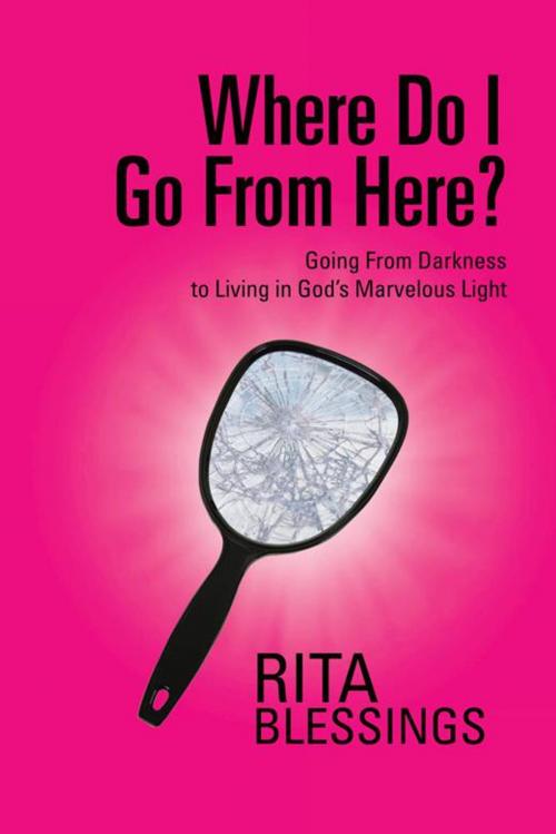 Cover of the book Where Do I Go from Here? by Rita Blessings, AuthorHouse