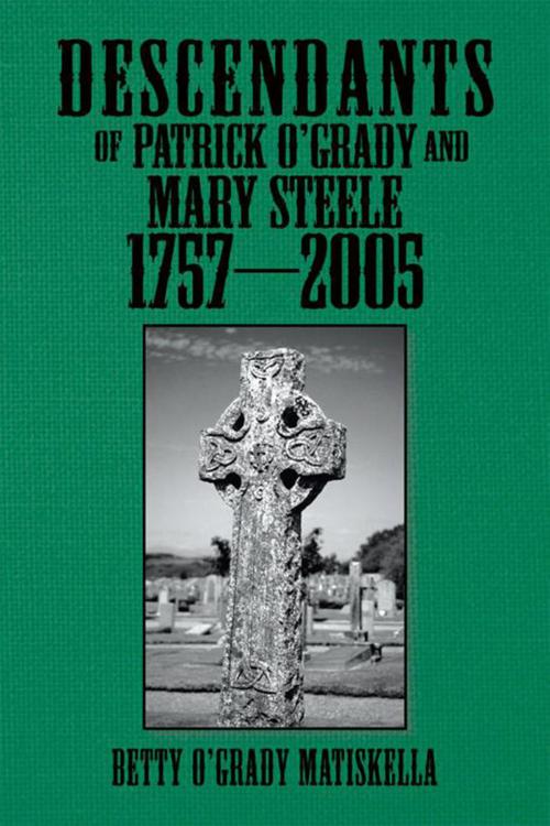 Cover of the book Descendants of Patrick O'grady and Mary Steele 1757-2005 by Betty O'Grady Matiskella, Xlibris US