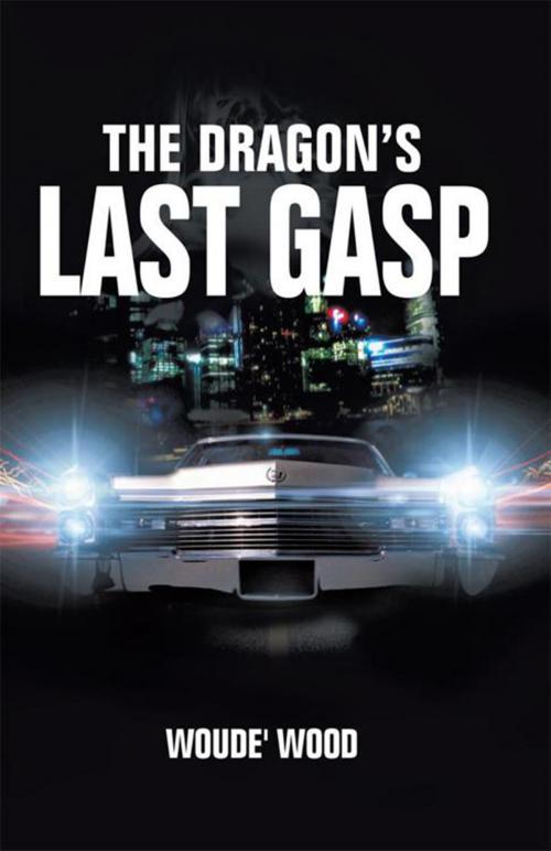 Cover of the book The Dragon's Last Gasp by Woude' Wood, Xlibris US