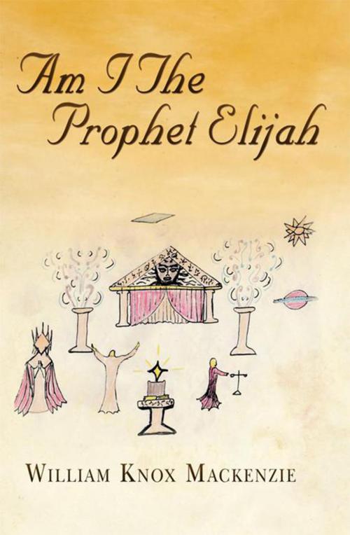 Cover of the book Am I the Prophet Elijah? by William Knox Mackenzie, Xlibris NZ