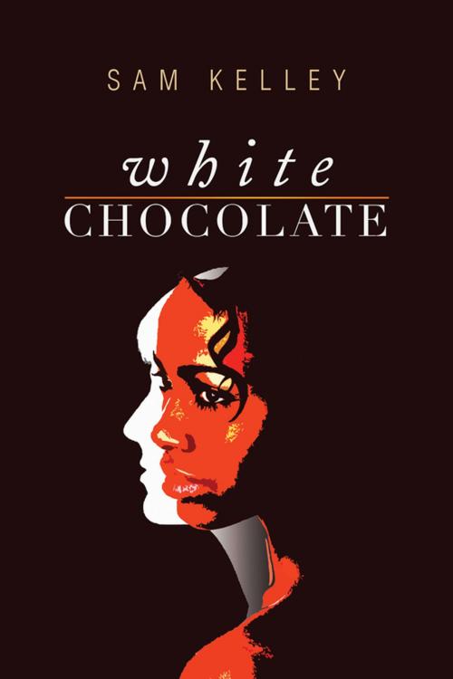 Cover of the book White Chocolate by Sam Kelley, Xlibris US