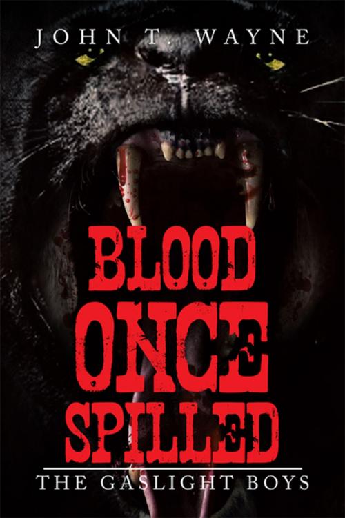 Cover of the book Blood Once Spilled by John T. Wayne, Xlibris US