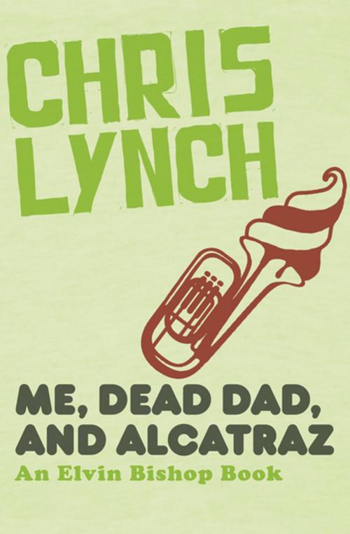 Cover of the book Me, Dead Dad, and Alcatraz by Chris Lynch, Open Road Media