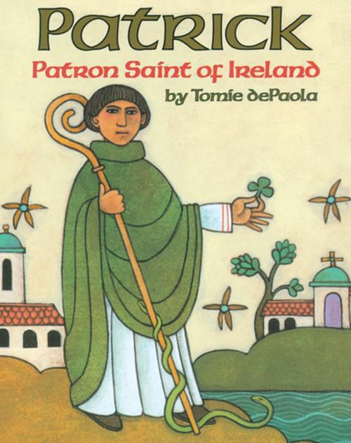 Cover of the book Patrick, Patron Saint of Ireland by Tomie dePaola, Holiday House