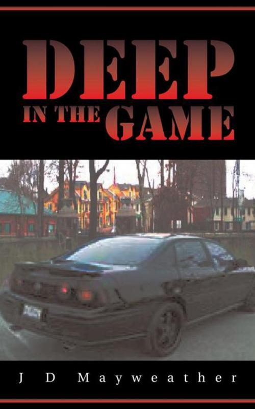 Cover of the book Deep in the Game by J D Mayweather, AuthorHouse