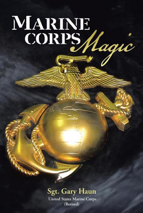 Cover of the book Marine Corps Magic by Sgt. Gary Haun, AuthorHouse