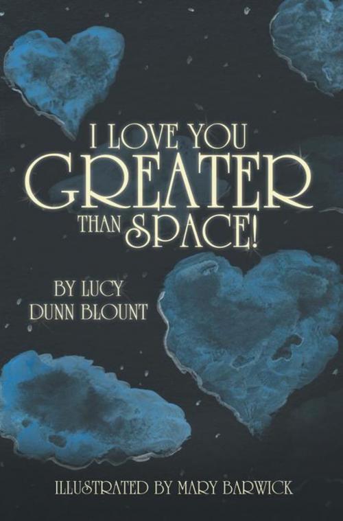 Cover of the book I Love You Greater Than Space! by Lucy Dunn Blount, AuthorHouse