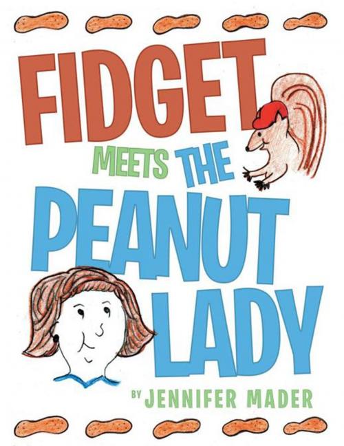 Cover of the book Fidget Meets the Peanut Lady by Jennifer Mader., AuthorHouse