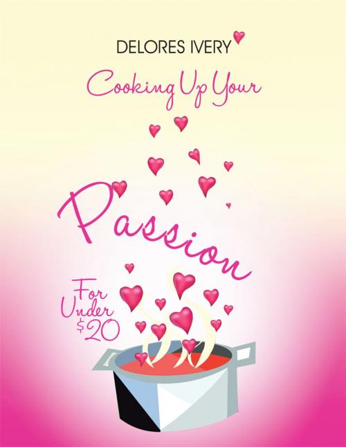 Cover of the book Cooking up Your Passion for Under $20 by Delores Ivery, AuthorHouse