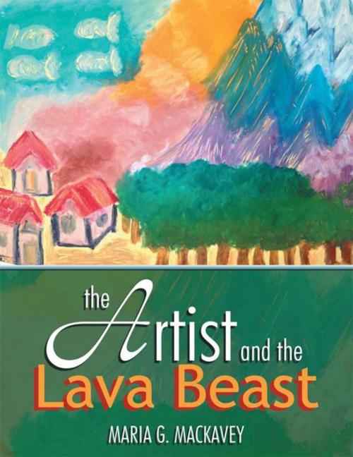 Cover of the book The Artist and the Lava Beast by Maria G. Mackavey, AuthorHouse