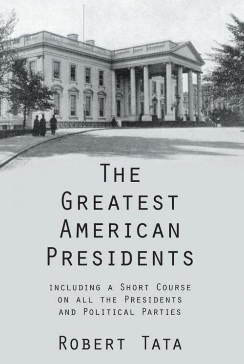 Cover of the book The Greatest American Presidents by Robert Tata, AuthorHouse