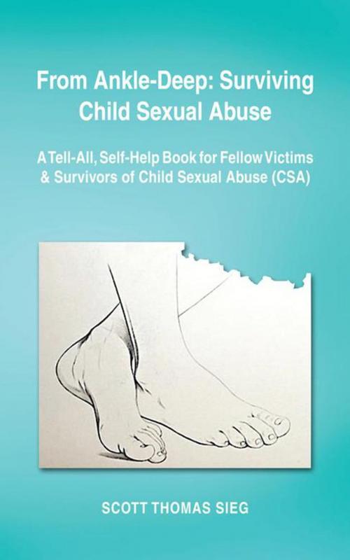 Cover of the book From Ankle-Deep: Surviving Child Sexual Abuse by Scott Thomas Sieg, AuthorHouse