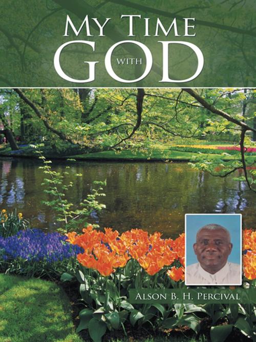 Cover of the book My Time with God by Alson B. H. Percival, AuthorHouse