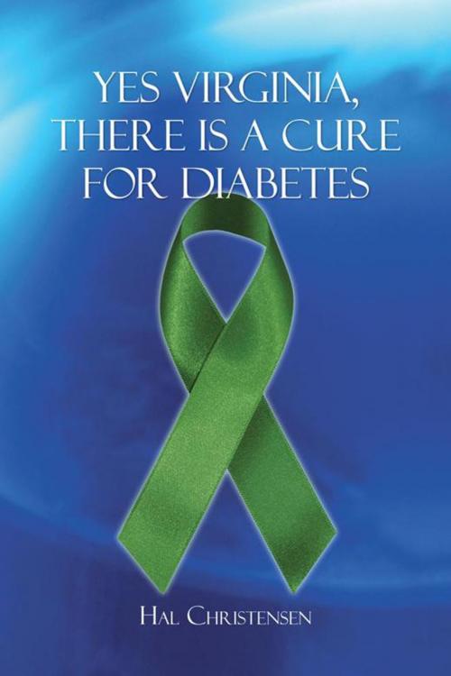 Cover of the book Yes Virginia, There Is a Cure for Diabetes by Hal Christensen, AuthorHouse