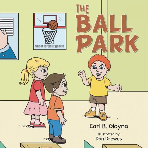Cover of the book The Ball Park by Carl B. Gloyna, AuthorHouse