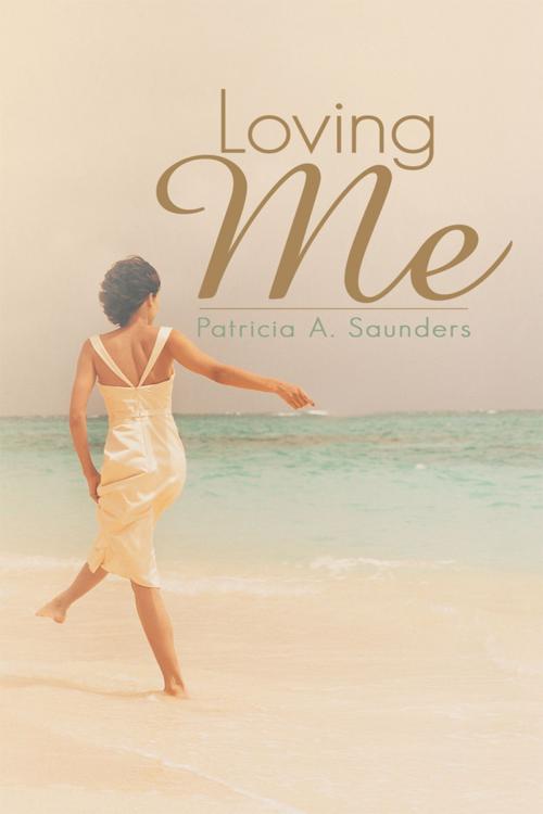 Cover of the book Loving Me by Patricia A. Saunders, AuthorHouse